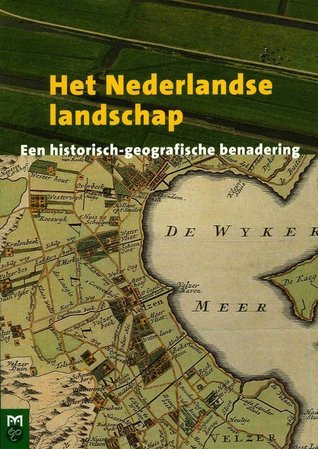 Het Nederlandse landschap: Een historisch-geografische benadering
