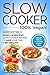 Slow Cooker: 100% VEGAN!: Irresistibly Good & Super Easy Slow Cooker Recipes to Save Your Time & Get Healthy. (Slow Cooker, Vegan, Vegan Slow Cooker Book 1)