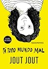 Tá Todo Mundo Mal by Jout Jout