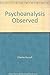 Psychoanalysis Observed
