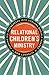 Relational Children's Ministry: Turning Kid-Influencers Into Lifelong Disciple Makers