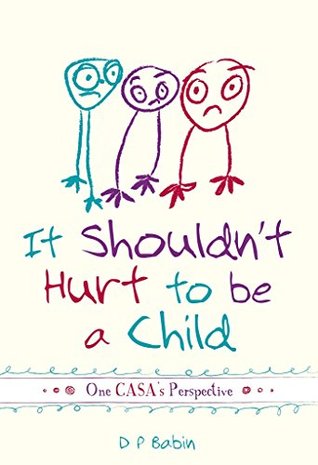It Shouldn't Hurt to be a Child: Written from a CASA Volunteer’s Perspective (Kindle Edition)