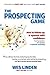 The Prospecting Game: How to Follow-Up & Sponsor with Confidence, Turning Rejection into Success in Network Marketing