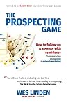 The Prospecting Game: How to Follow-Up & Sponsor with Confidence, Turning Rejection into Success in Network Marketing The Prospecting Game: How to Follow-Up & Sponsor with Confidence, Turning Rejection into Success in Network Marketing