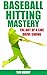 Baseball Hitting Mastery: A...