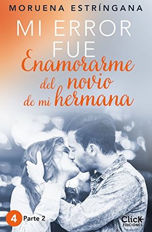 MI ERROR FUE Enamorarme del novio de mi hermana. Parte II (Kindle Edition)