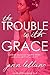The Trouble With Grace : Ce...