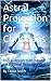 Astral Projection for Christians: Learn Out-Of-Body Expieriences Based on Bible Principles