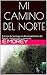 MI CAMINO DEL NORTE: Camino de Santiago en bicicleta (Camino del Norte), impresiones y vivencias. (Spanish Edition)