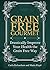 Grain Free Gourmet: Drastically Improve Your Health the Grain Free Way