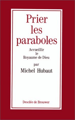 Prier les paraboles: Accueillir le royaume de Dieu (Spiritualité/prières)