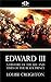 Edward III: A History of the Life and Times of the Black Prince