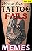 Tattoo Epic Fails: Funny LOL Tattoo Memes and Jokes Epic Super Sized Pack: Hilarious, Poorly Drawn & Shocking Ink (Parody)