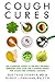 Cough Cures: The Complete Guide to the Best Natural Remedies and Over-the-Counter Drugs for Acute and Chronic Coughs