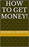 HOW TO GET MONEY! HOW TO GET MONEY!