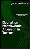 Operation Northwoods: A Lesson in Terror: Sometimes terror is closer than you think Book cover for Operation Northwoods: A Lesson in Terror: Sometimes terror is closer than you think