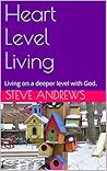 Heart Level Living: Living on a deeper level with God. Heart Level Living: Living on a deeper level with God.