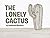 The Lonely Cactus by Nathaniel Bluedorn