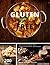 Gluten Free: The Ultimate Gluten-Free Cookbook with Over 200 Quick and Easy Recipes