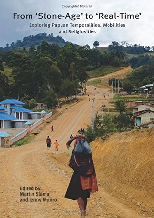 From 'Stone-Age' to 'Real-Time': Exploring Papuan Temporalities, Mobilities and Religiosities (Paperback)