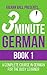 3 Minute German - Book 1: A complete course in German for the busy learner