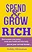 Spend & Grow Rich: How to M...