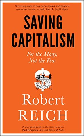 Saving Capitalism For The Many Not The Few By Robert B Reich