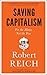 Saving Capitalism: For The Many, Not The Few
