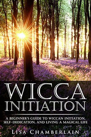 Wicca Living a Magical Life: A Guide to Initiation, Self-Dedication and Navigating Your Journey in the Craft (Wicca for Beginners Series)