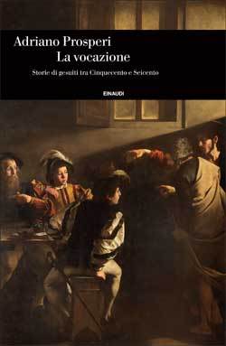 La vocazione: Storie di gesuiti tra Cinquecento e Seicento (Hardcover)