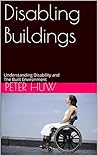 Disabling Buildings: Understanding Disability and The Built Environment