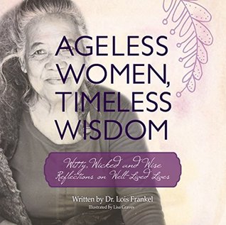 Ageless Women, Timeless Wisdom: Witty, Wicked and Wise Reflections on Well-Lived Lives (Kindle Edition)