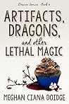 Artifacts, Dragons, and Other Lethal Magic by Meghan Ciana Doidge
