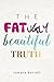 The Fat Ugly Beautiful Truth