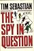 The Spy In Question by Tim Sebastian