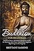 Buddhism For Beginners: Buddhism Basics, Meditation, Mindfulness Guide For Harmony, Inner Peace, Good Health, Happiness, High Energy Levels, Longevity