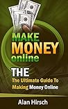 Make Money Online: The Ultimate Guide To Making Money Online