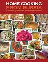 Home Cooking from Russia: A Collection of Traditional, Yet Contemporary Recipes Home Cooking from Russia: A Collection of Traditional, Yet Contemporary Recipes