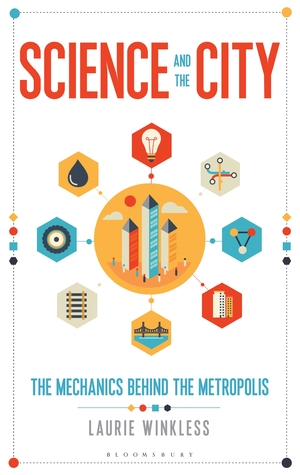 Science and the City: The Mechanics Behind the Metropolis (Bloomsbury Sigma)