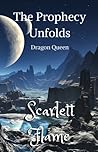 The Prophecy Unfolds by Scarlett Flame