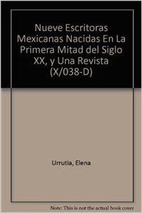 Nueve escritoras mexicanas nacidas en la primera mitad del siglo XX, y una revista (Spanish Edition)