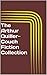The Arthur Quiller-Couch Fiction Collection (15 Books Including The Adventures of Harry Revel, Poison Island, Hetty Wesley, The Ship of Stars, The Shining ... The Blue Pavilions, True Tilda & More)