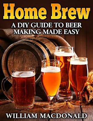 Home Brew - DIY Guide to Beer Making Made Easy (Home Brewing)