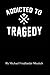 Addicted To Tragedy: Addicted To Tragedy is the memoir of a life interrupted by unexpected tragedy before it had a chance to begin.