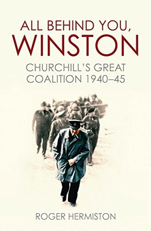 All Behind You, Winston: Churchill's Great Coalition 1940-45 (Kindle Edition)