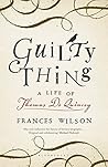 Guilty Thing: A Life of Thomas De Quincey Book cover for Guilty Thing: A Life of Thomas De Quincey