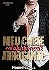 Meu chefe estupidamente arrogante - Duologia Estúpido Livro1 by Manuele Cruz