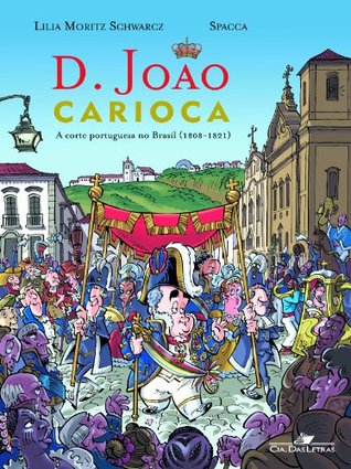 D. João Carioca: a Corte Portuguesa Chega ao Brasil (1808-1821)