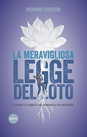 La meravigliosa legge del loto: L'energia e la saggezza del Budda nella vita quotidiana (Italian Edition)