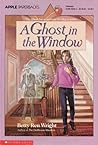 Ghost in the Window Ghost in the Window